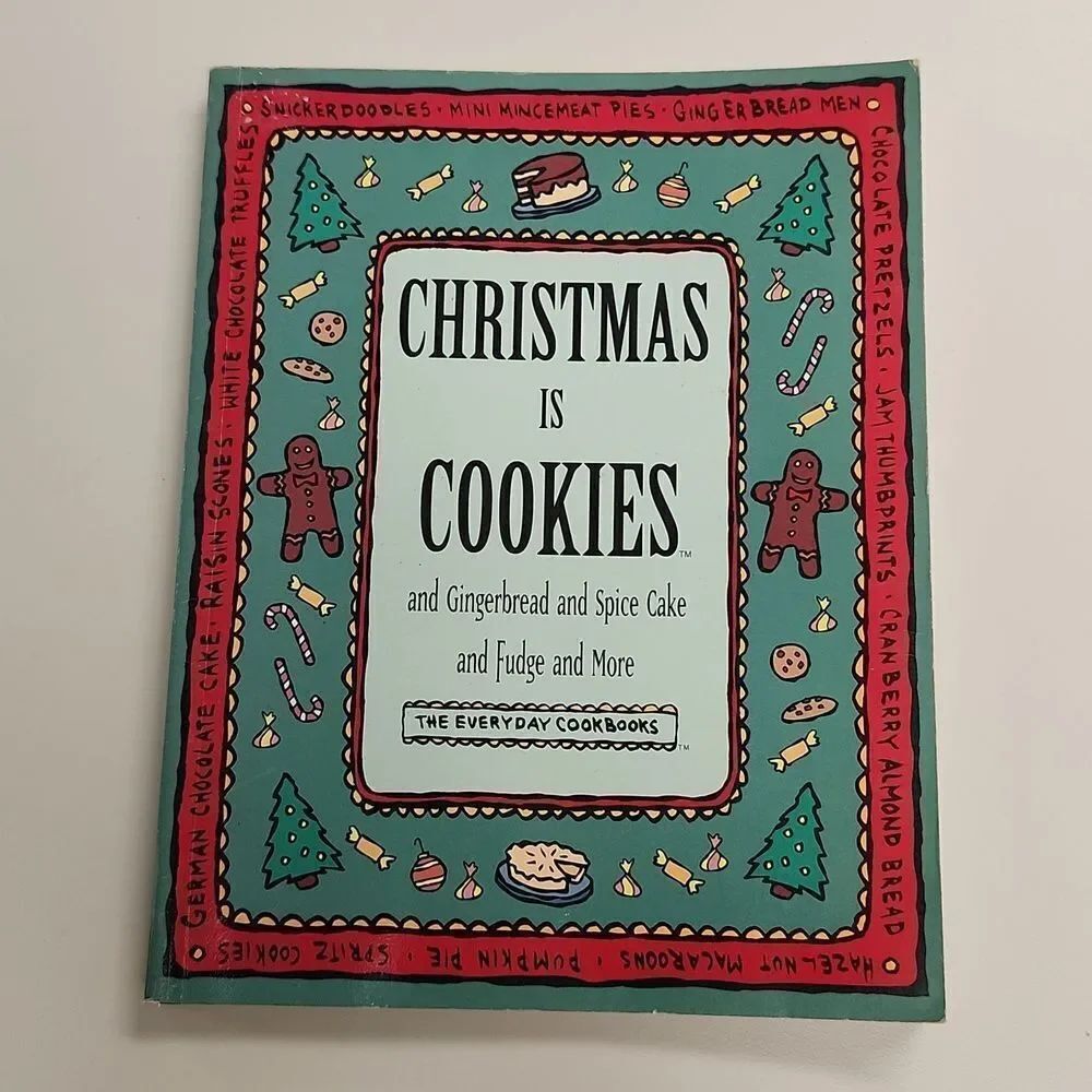 Christmas is Cookies and Gingerbread and Spice Cake and Fudge and More Cookbook